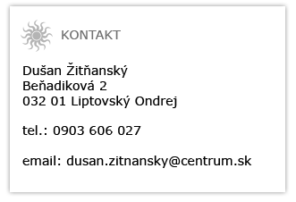 kontakt: Duan itansk
Beadikov 2
032 01 Liptovsk Ondrej
tel.: 0903 606 027
email: dusan.zitnansky@centrum.sk